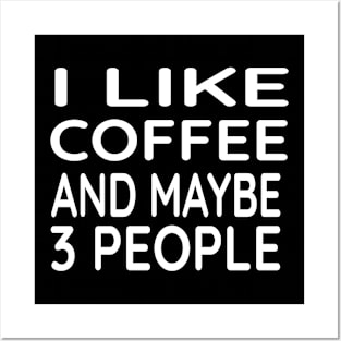 I Like Coffee and Maybe 3 People Posters and Art